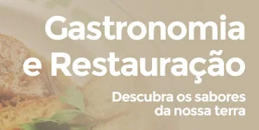 Gastronomia e Restauração - Descubra os sabores da nossa terra